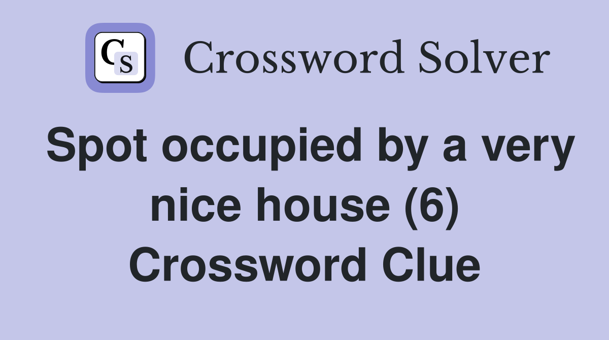 Spot occupied by a very nice house (6) Crossword Clue