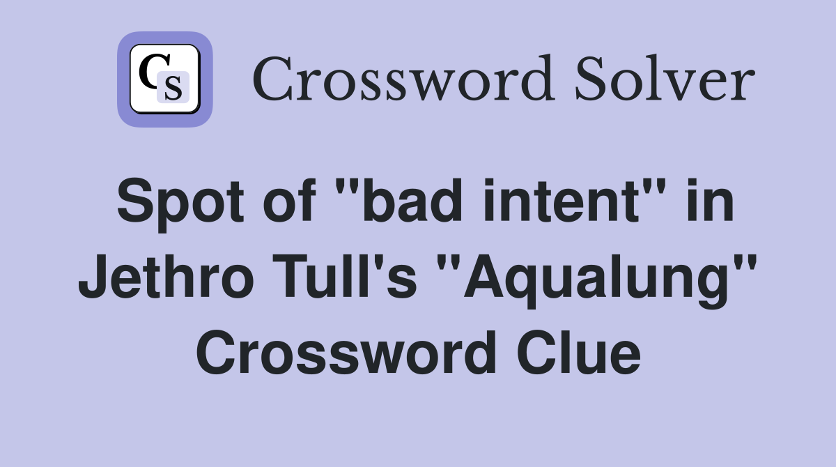 Spot of "bad intent" in Jethro Tull's "Aqualung" Crossword Clue
