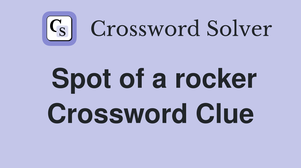 Spot of a rocker Crossword Clue