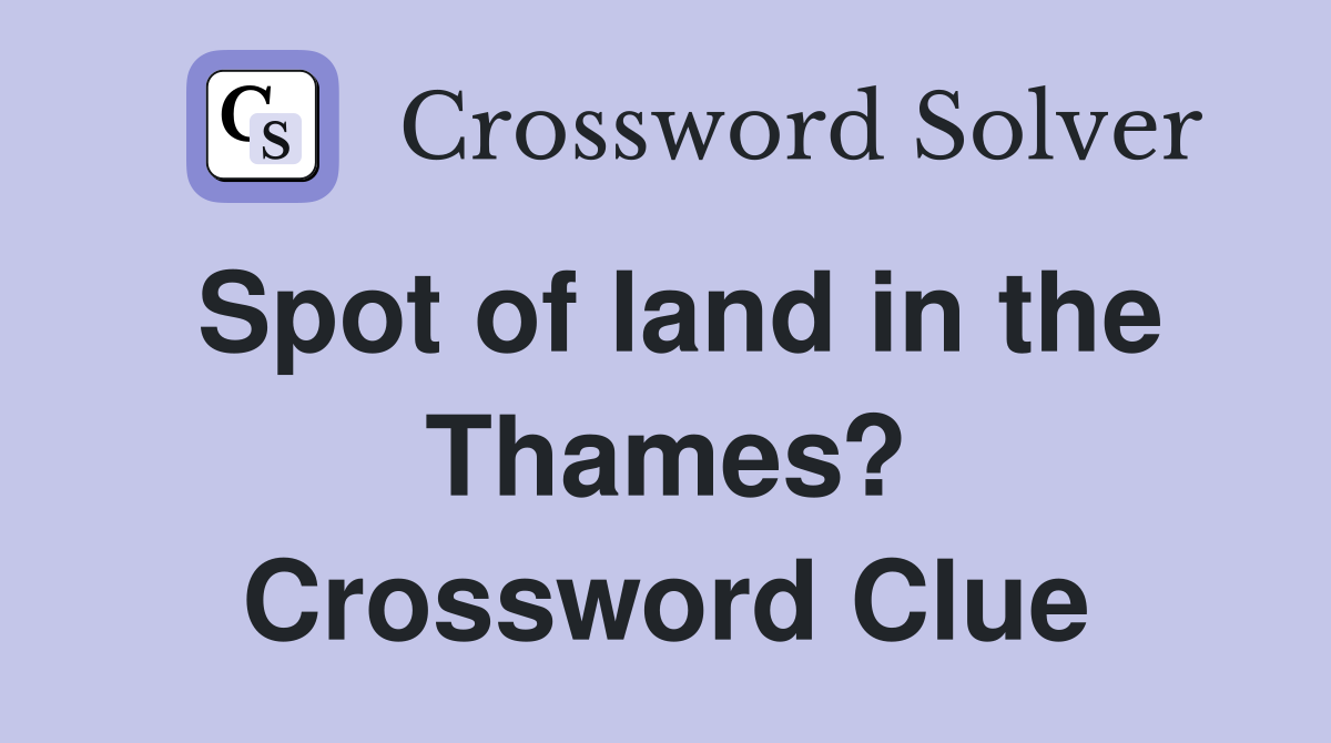 Spot of land in the Thames? Crossword Clue