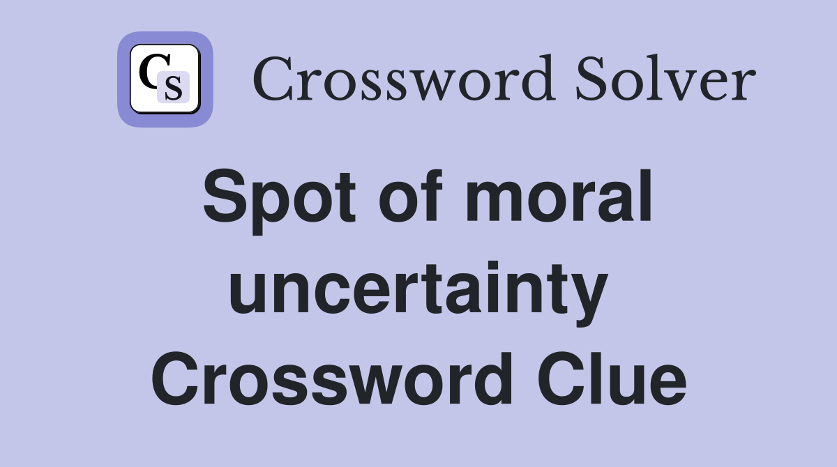 Spot of moral uncertainty Crossword Clue