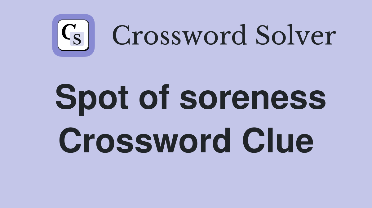 Spot of soreness Crossword Clue