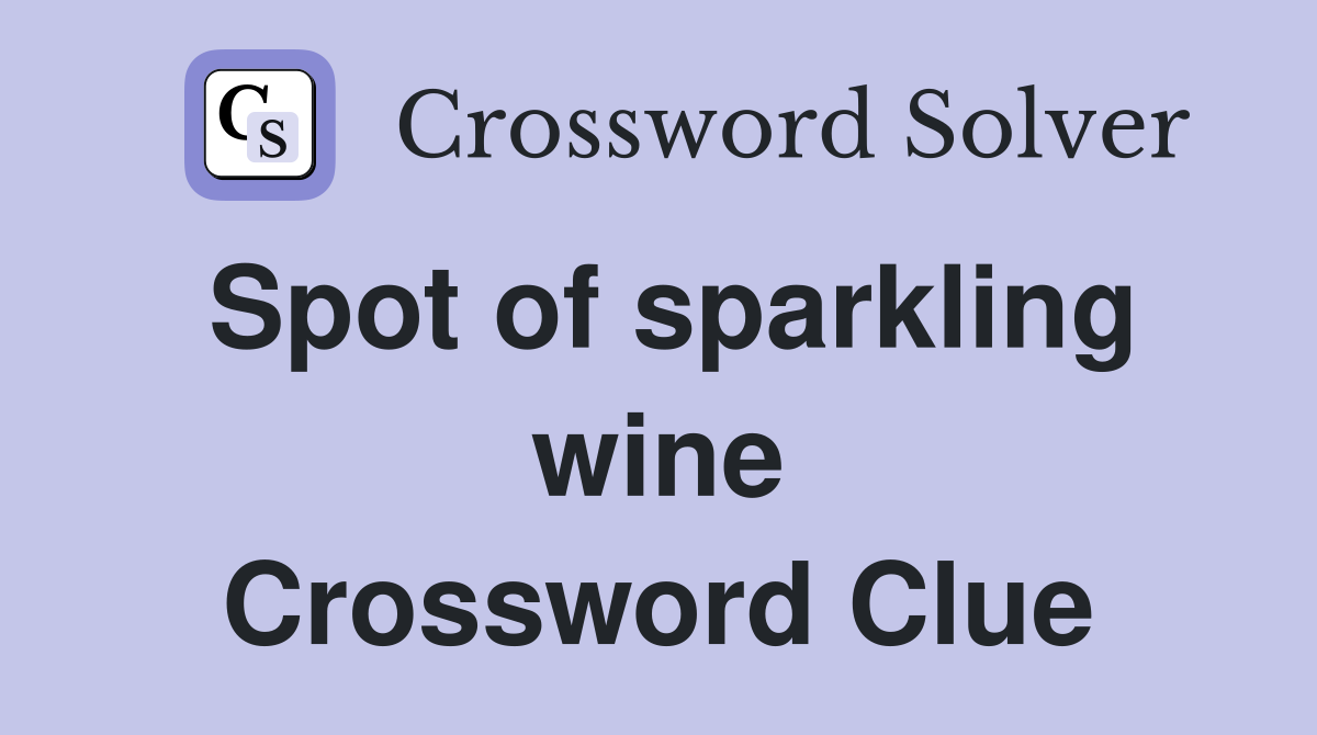 Spot of sparkling wine Crossword Clue