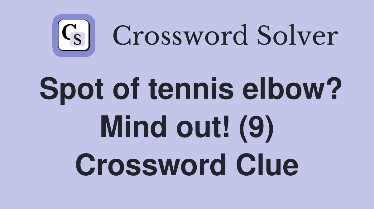 Spot of tennis elbow? Mind out! (9) Crossword Clue