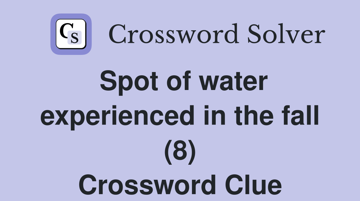 Spot of water experienced in the fall (8) Crossword Clue