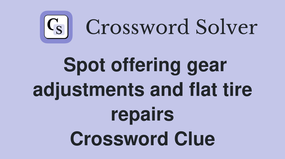 Spot offering gear adjustments and flat tire repairs Crossword Clue