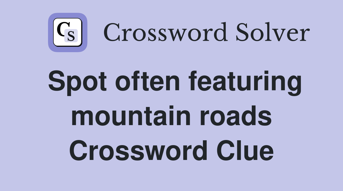 Spot often featuring mountain roads Crossword Clue