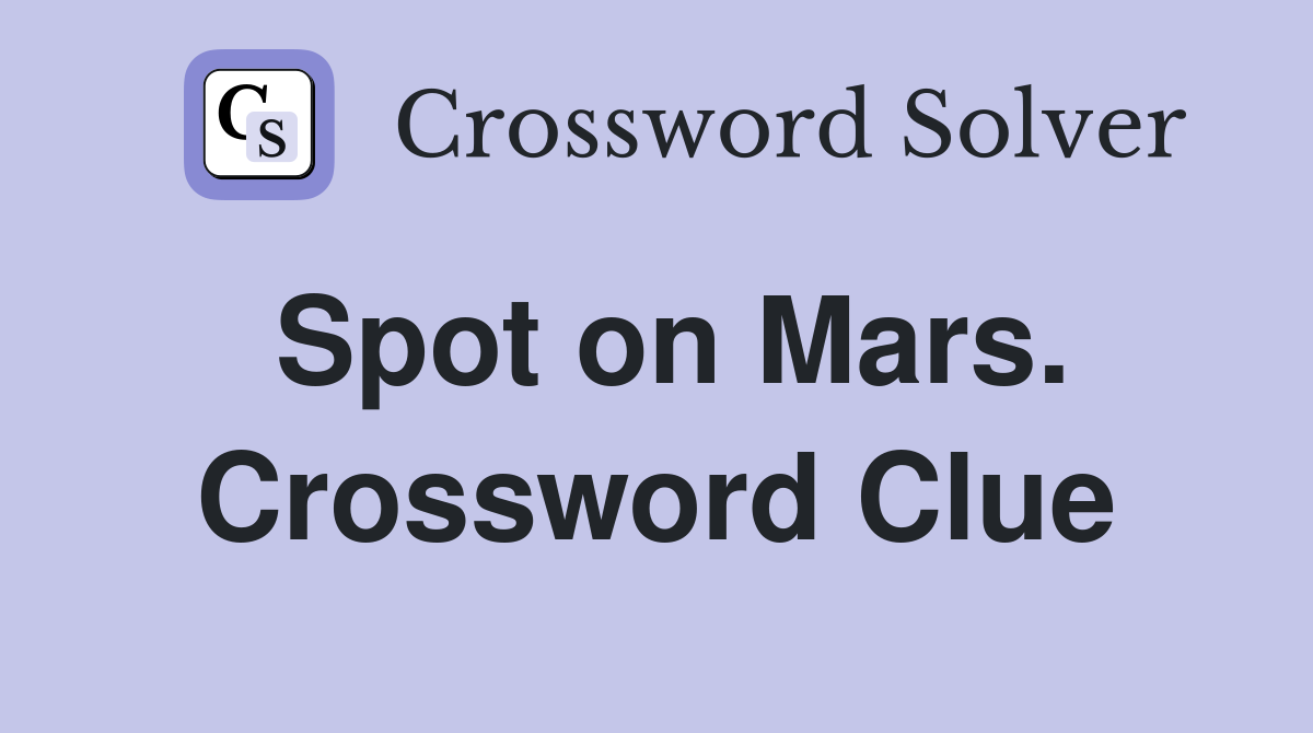 Spot on Mars. Crossword Clue