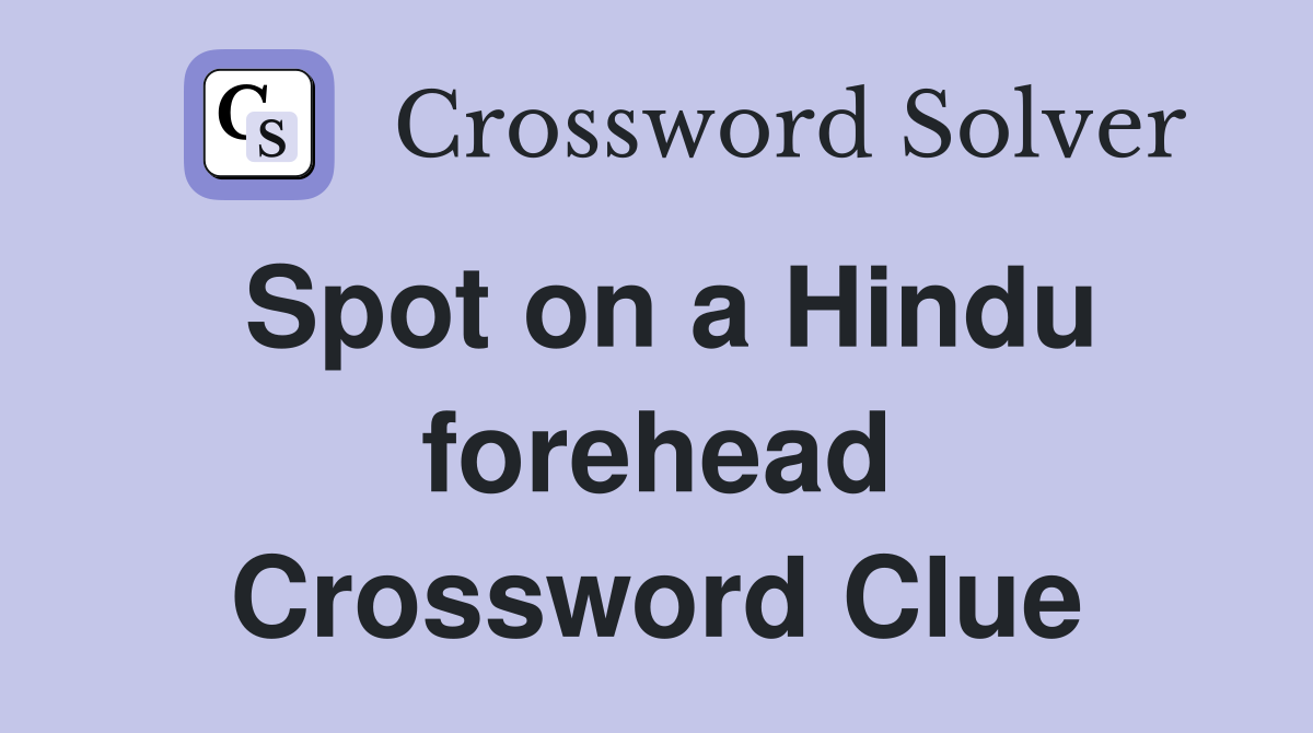 Spot on a Hindu forehead Crossword Clue