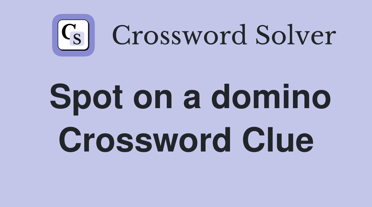 Spot on a domino Crossword Clue