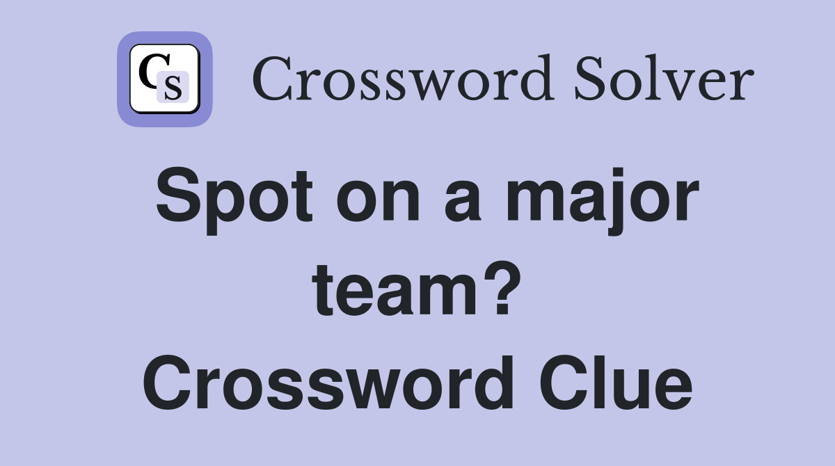 Spot on a major team? Crossword Clue