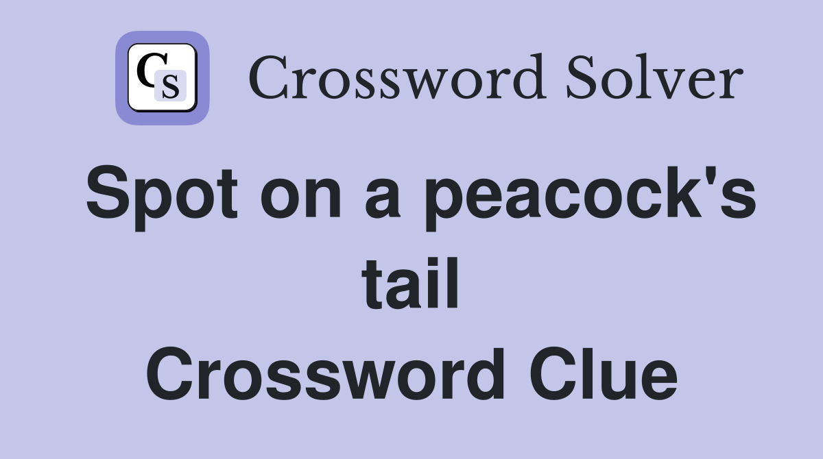 Spot on a peacock's tail Crossword Clue