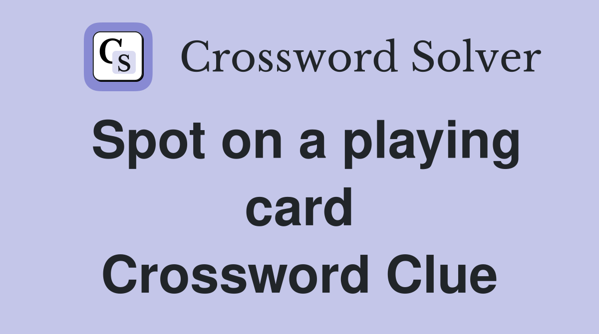 Spot on a playing card Crossword Clue