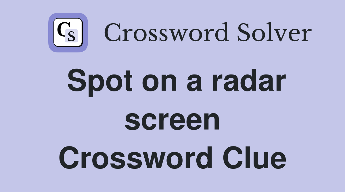 Spot on a radar screen Crossword Clue