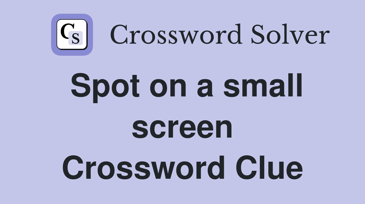 Spot on a small screen Crossword Clue