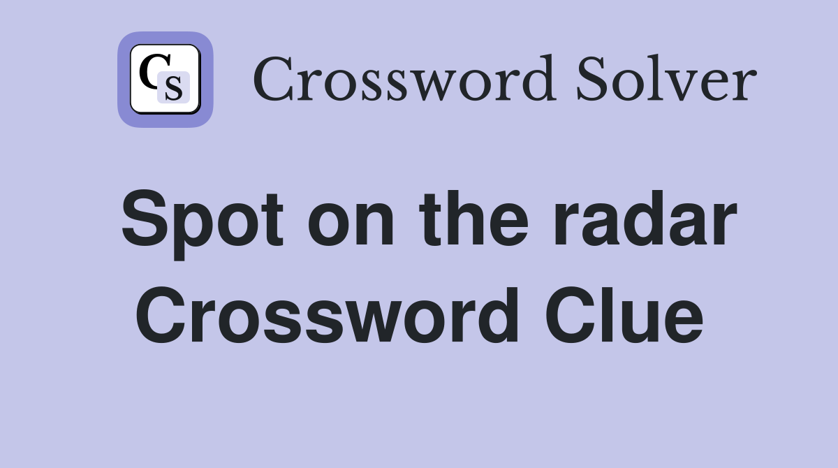 Spot on the radar Crossword Clue