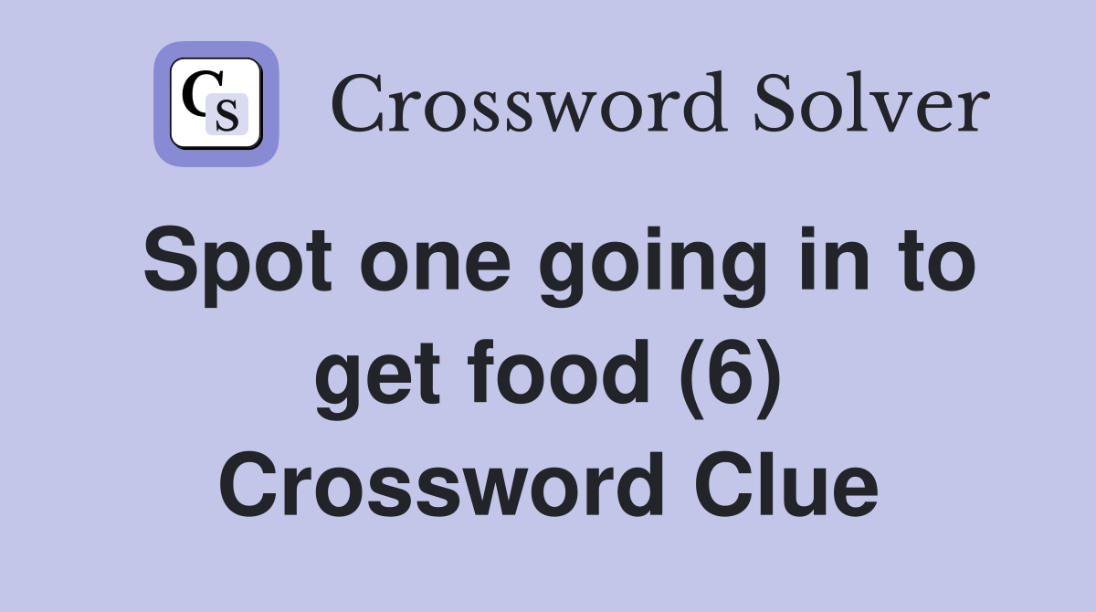 Spot one going in to get food (6) Crossword Clue