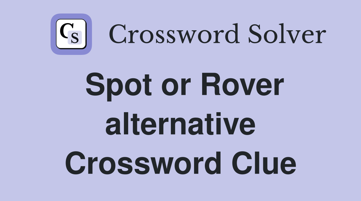 Spot or Rover alternative Crossword Clue