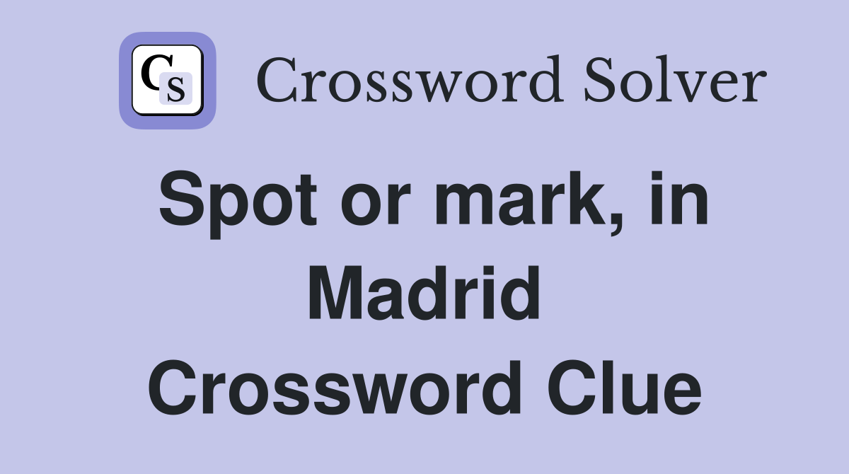 Spot or mark, in Madrid Crossword Clue