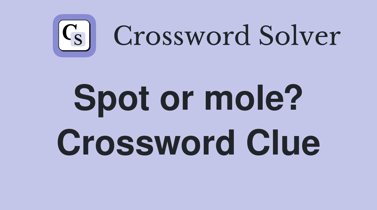 Spot or mole?  Crossword Clue