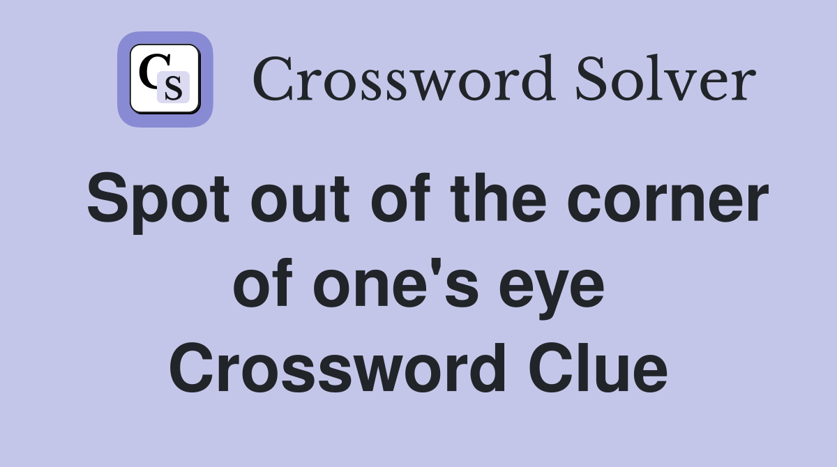 Spot out of the corner of one's eye Crossword Clue