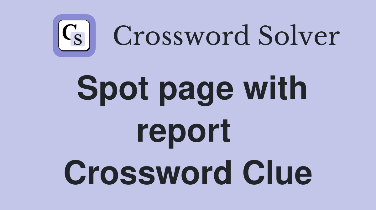 Spot page with report  Crossword Clue
