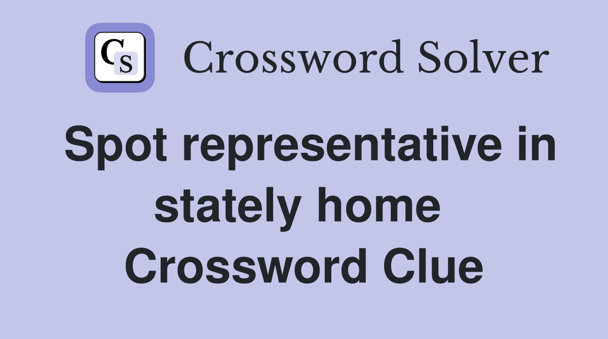 Spot representative in stately home  Crossword Clue