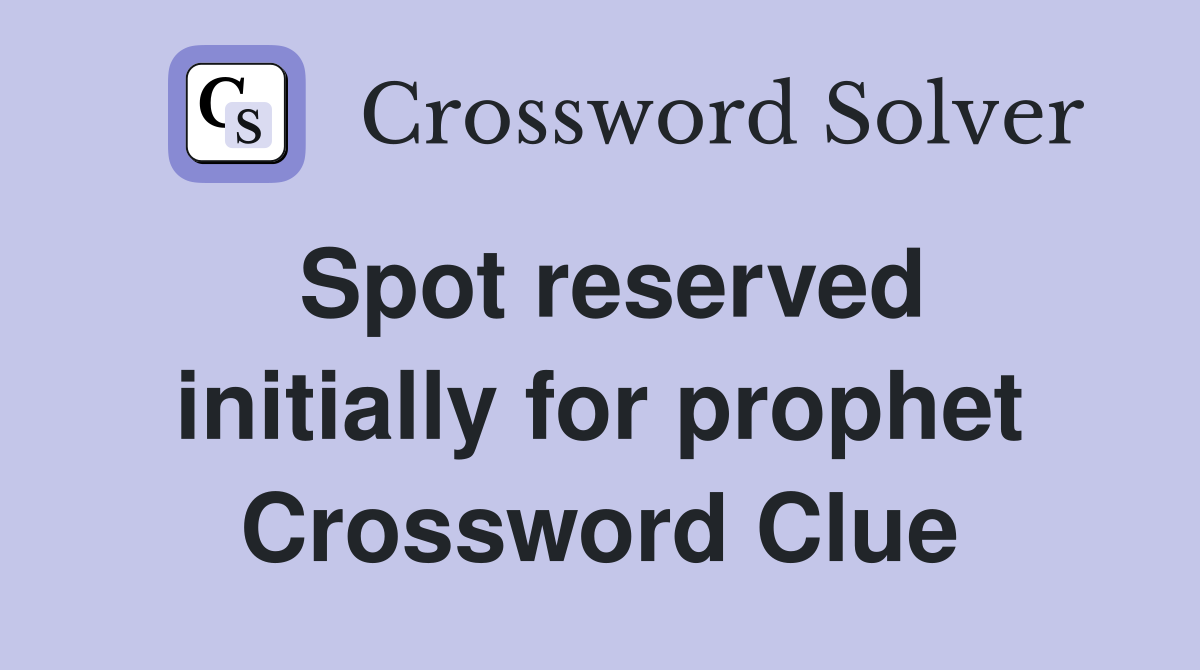 Spot reserved initially for prophet Crossword Clue