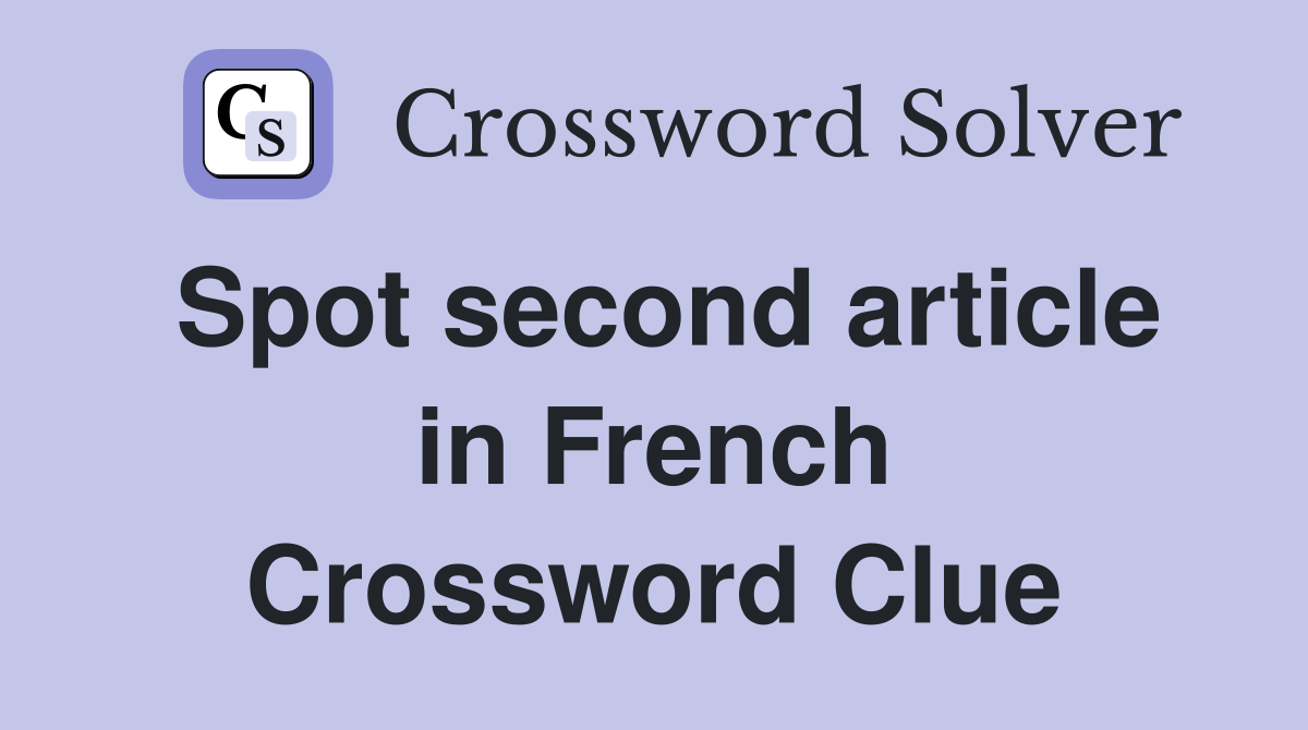 Spot second article in French Crossword Clue
