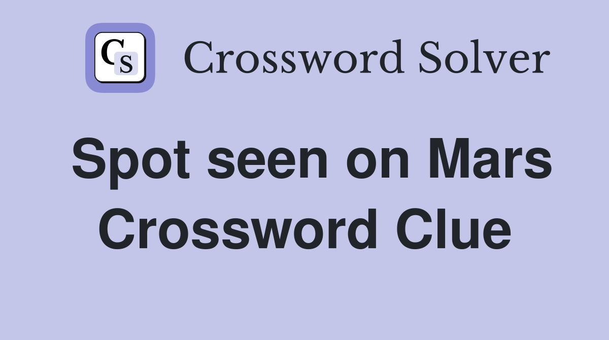 Spot seen on Mars Crossword Clue