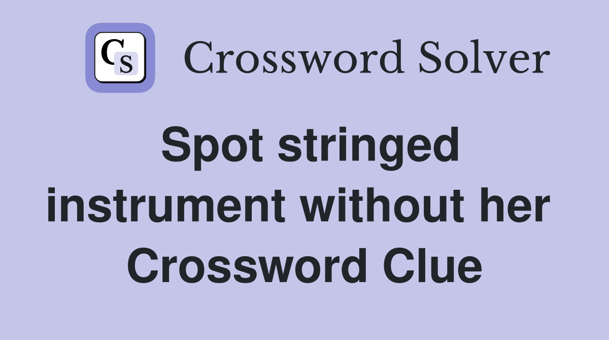 Spot stringed instrument without her  Crossword Clue