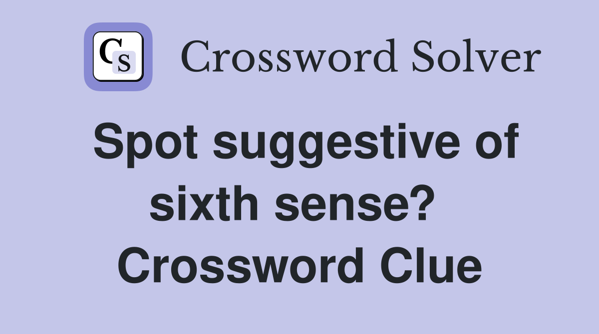Spot suggestive of sixth sense?  Crossword Clue