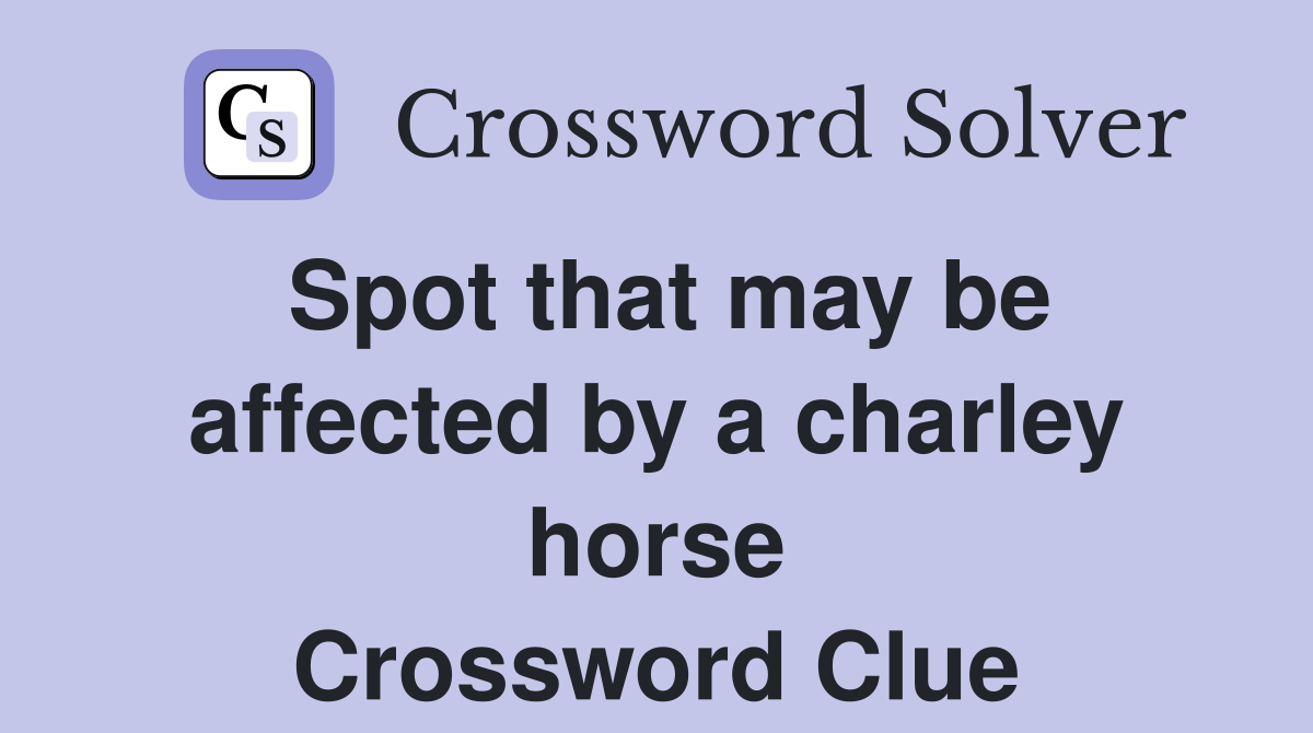 Spot that may be affected by a charley horse Crossword Clue