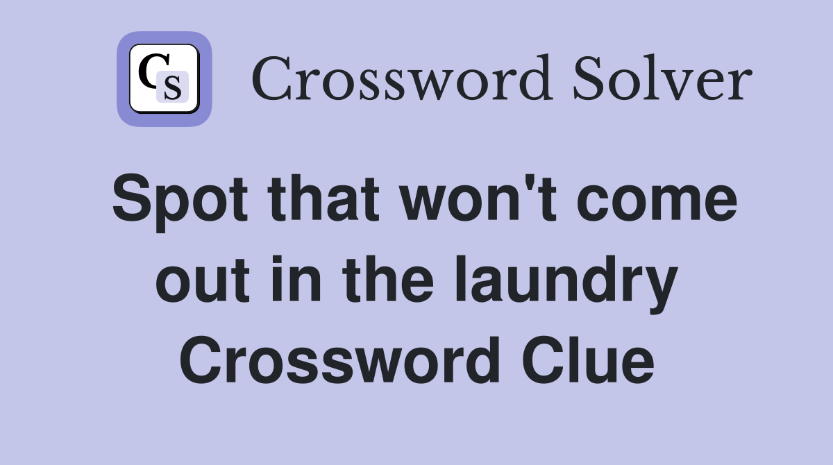 Spot that won't come out in the laundry Crossword Clue