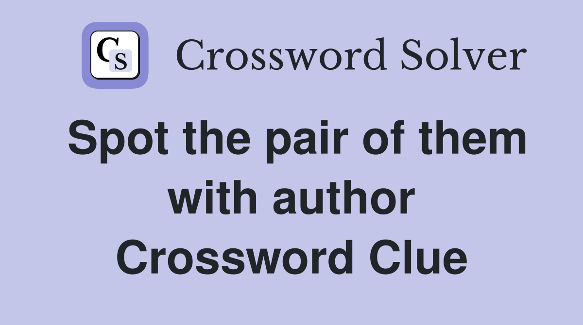 Spot the pair of them with author Crossword Clue