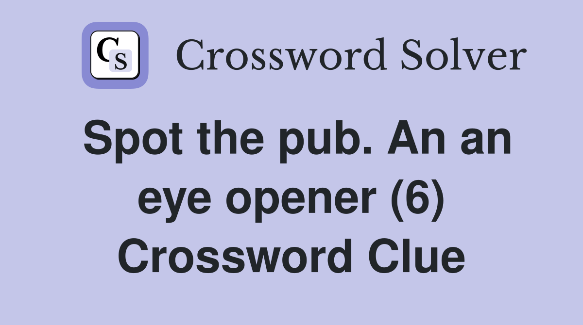 Spot the pub. An an eye opener (6) Crossword Clue