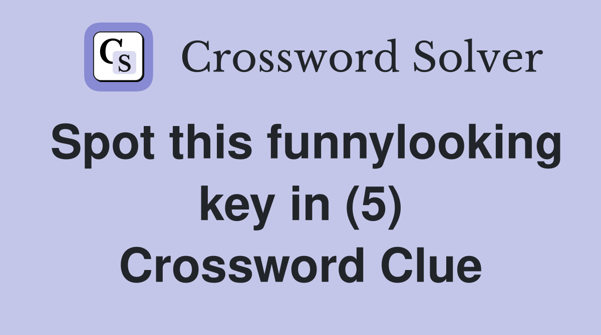 Spot this funnylooking key in (5) Crossword Clue