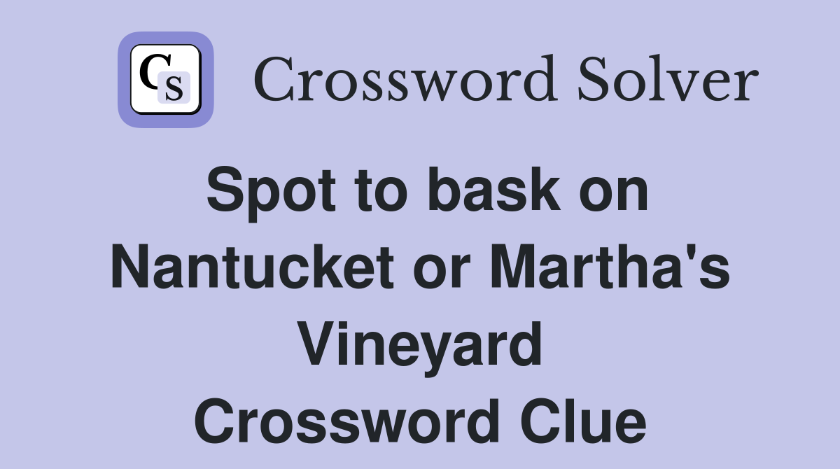 Spot to bask on Nantucket or Martha's Vineyard Crossword Clue