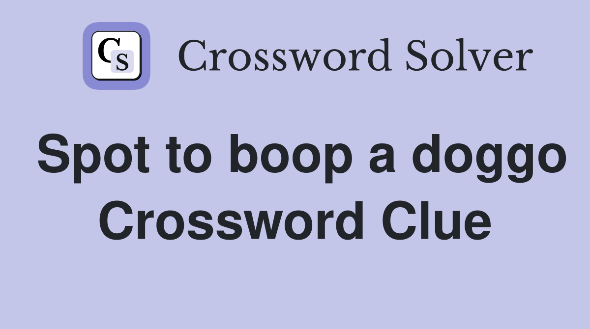 Spot to boop a doggo Crossword Clue