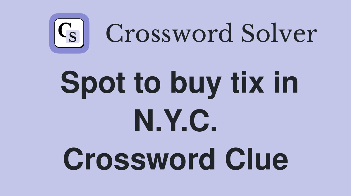 Spot to buy tix in N.Y.C. Crossword Clue