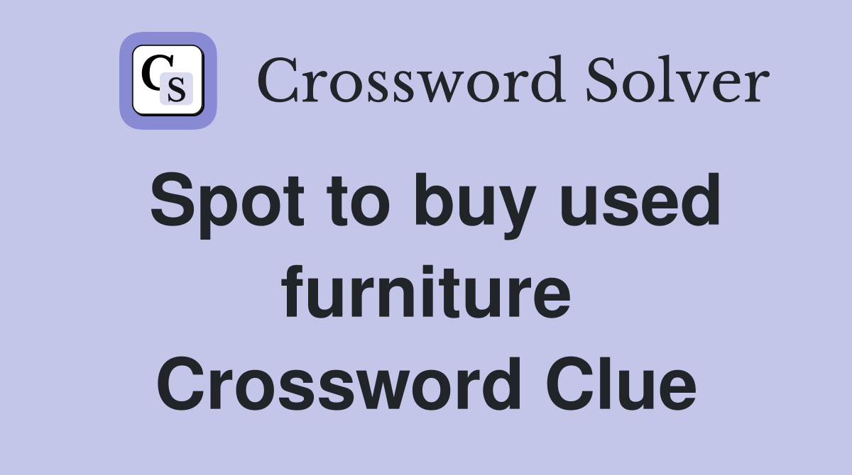Spot to buy used furniture Crossword Clue