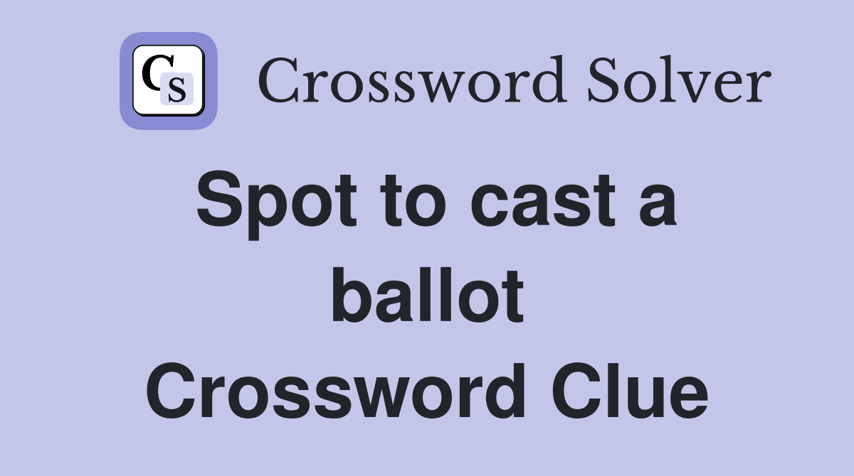 Spot to cast a ballot Crossword Clue