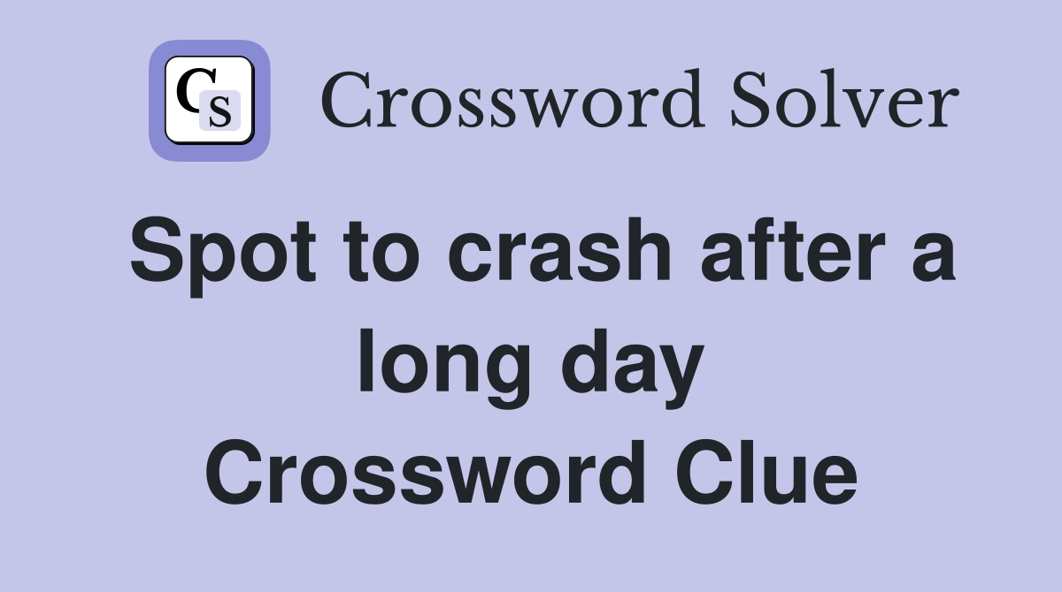 Spot to crash after a long day Crossword Clue