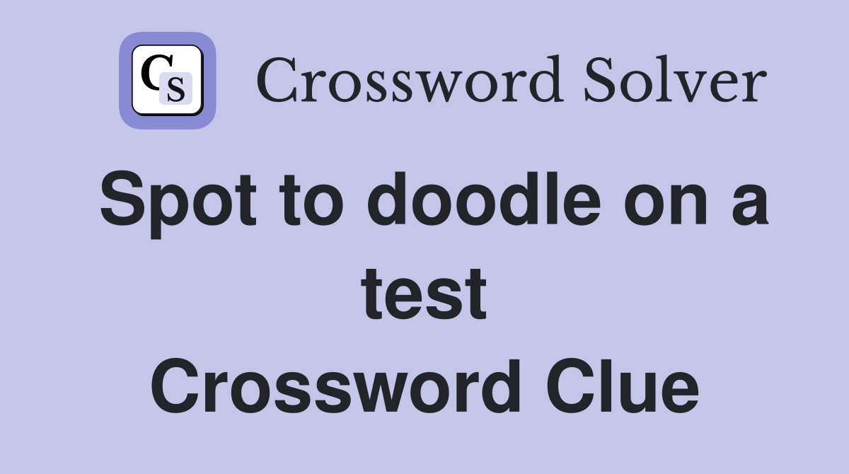 Spot to doodle on a test Crossword Clue