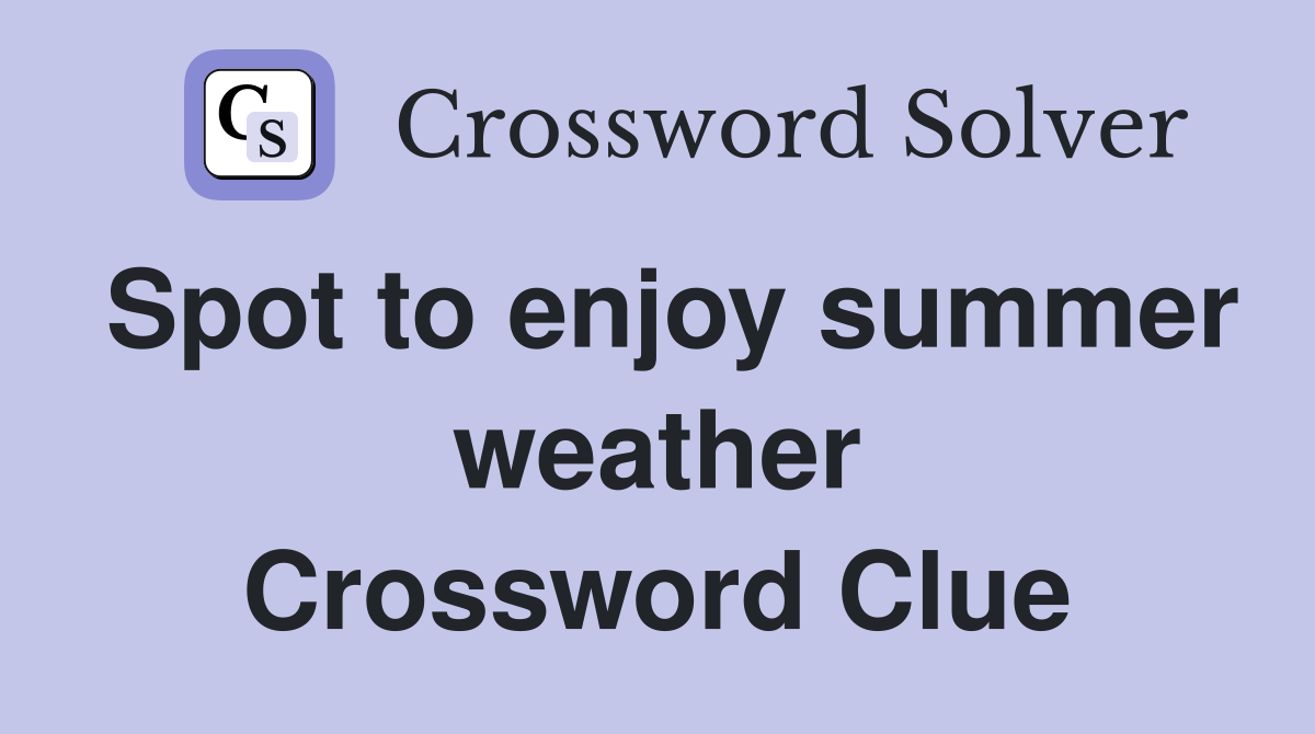 Spot to enjoy summer weather Crossword Clue