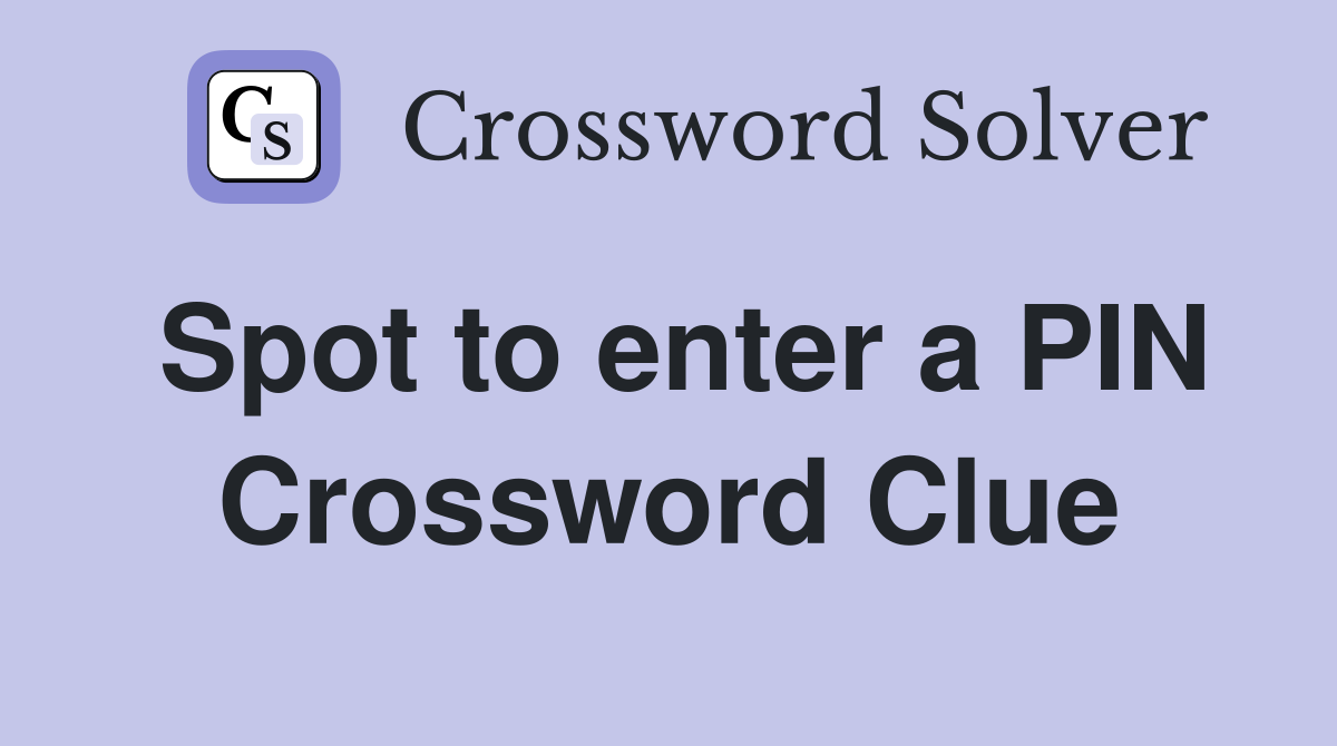 Spot to enter a PIN Crossword Clue