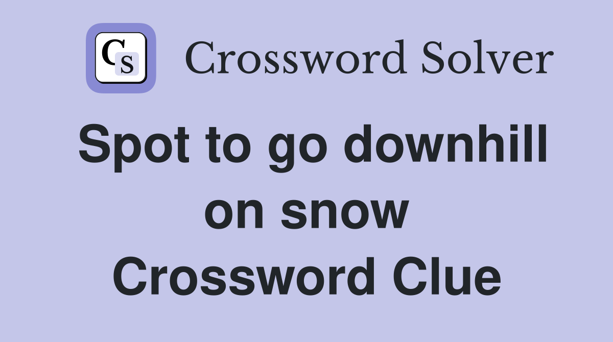 Spot to go downhill on snow Crossword Clue