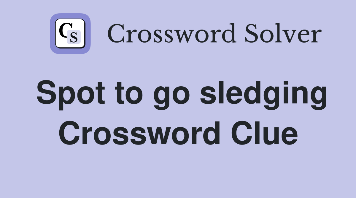 Spot to go sledging Crossword Clue