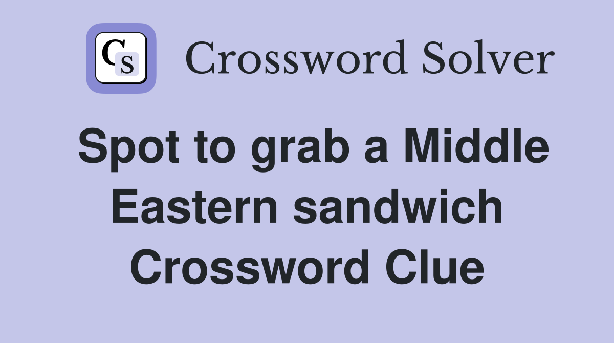 Spot to grab a Middle Eastern sandwich Crossword Clue