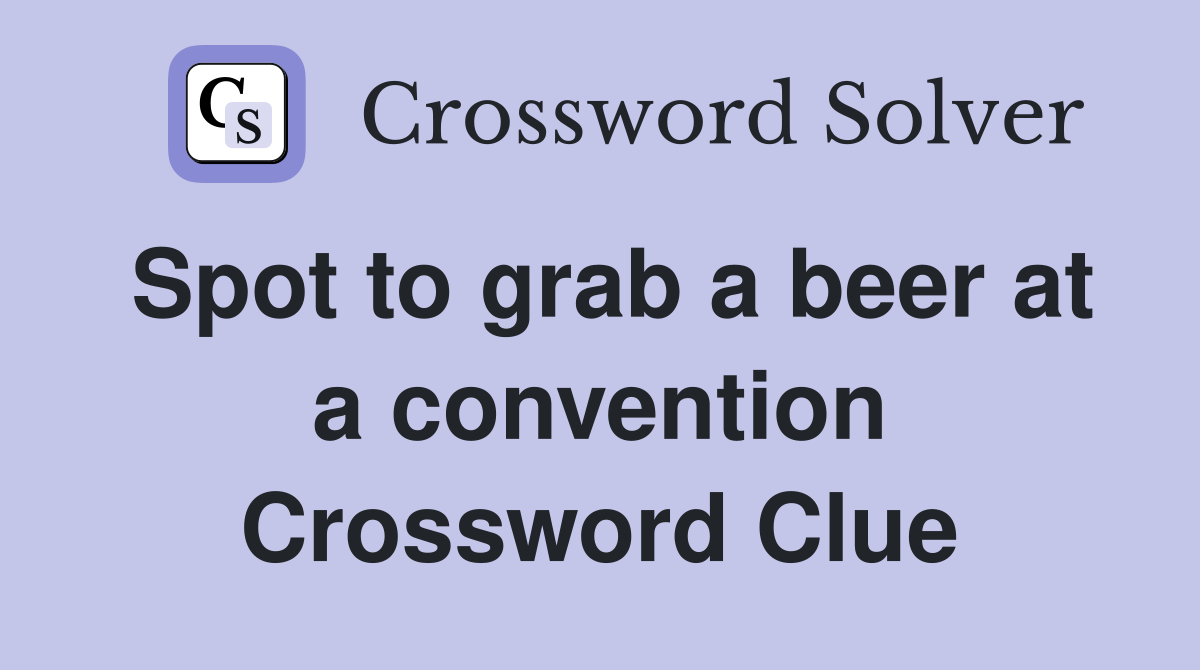 Spot to grab a beer at a convention Crossword Clue